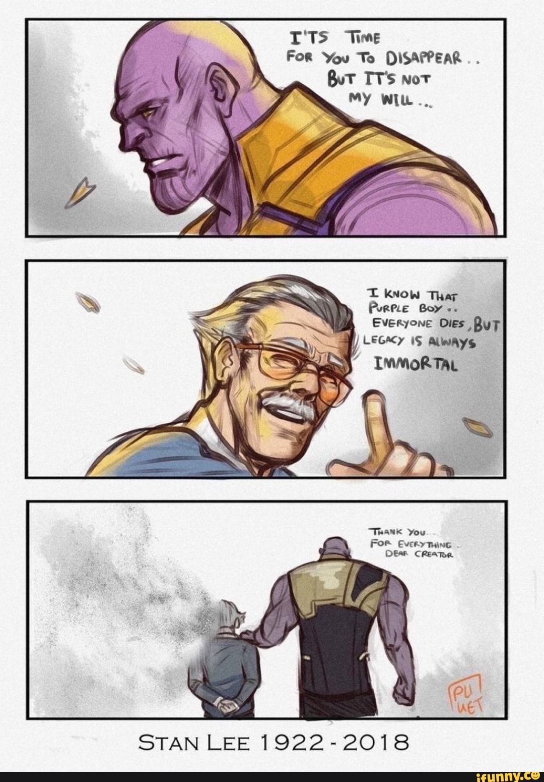 T'TS Time
FOR You To DISAPPEAR
But TT's nor
T Know Thar
Purple Boy
Everyone Dies Buy
STAN LEE 1922-2018