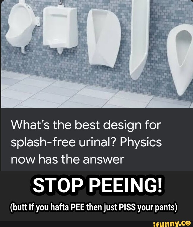 Whats The Best Design For Splash Free Urinal Physics Now Has The 