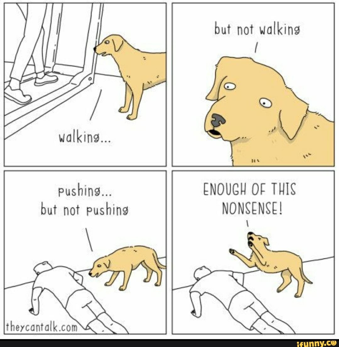 but not walking
walking...
pushing... ENOUGH OF THIS but not pushing NONSENSE!