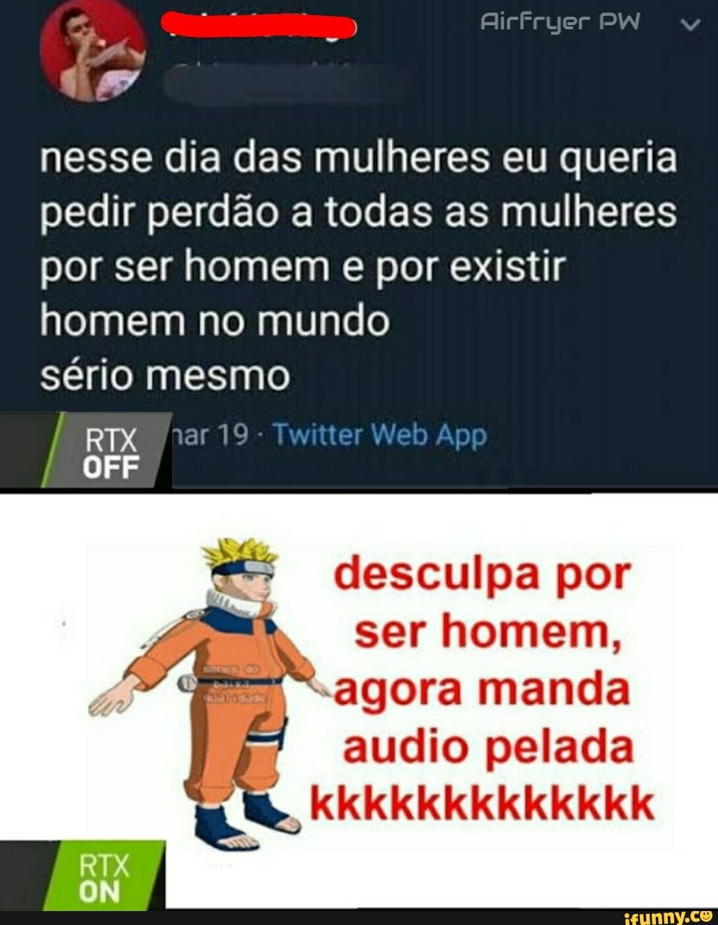 Airfryer PW
id nesse dia das mulheres eu queria pedir perdão a todas as mulheres por ser homem e por existir homem no mundo sério mesmo
ar Web App
RIX
OFF
desculpa por ser homem,
".agora manda
audio pelada
kkkkkkkkkkkkk