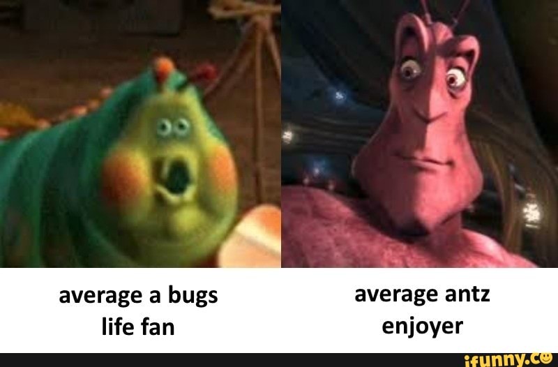 Average A Bugs Average Antz Life Fan Enjoyer Ifunny