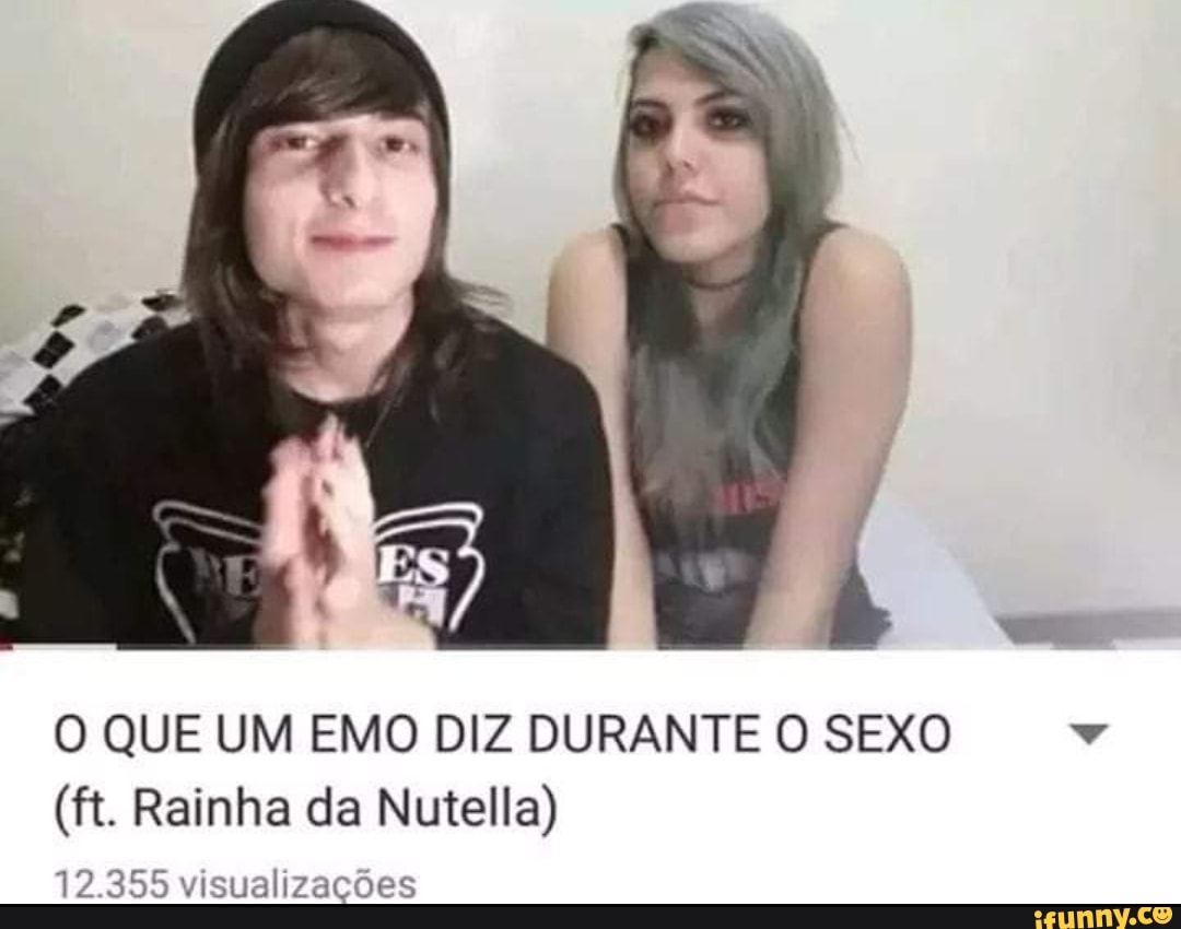 O QUE UM EMO DIZ DURANTE O SEXO
(ft. Rainha da Nutella)
12.355 visualizações