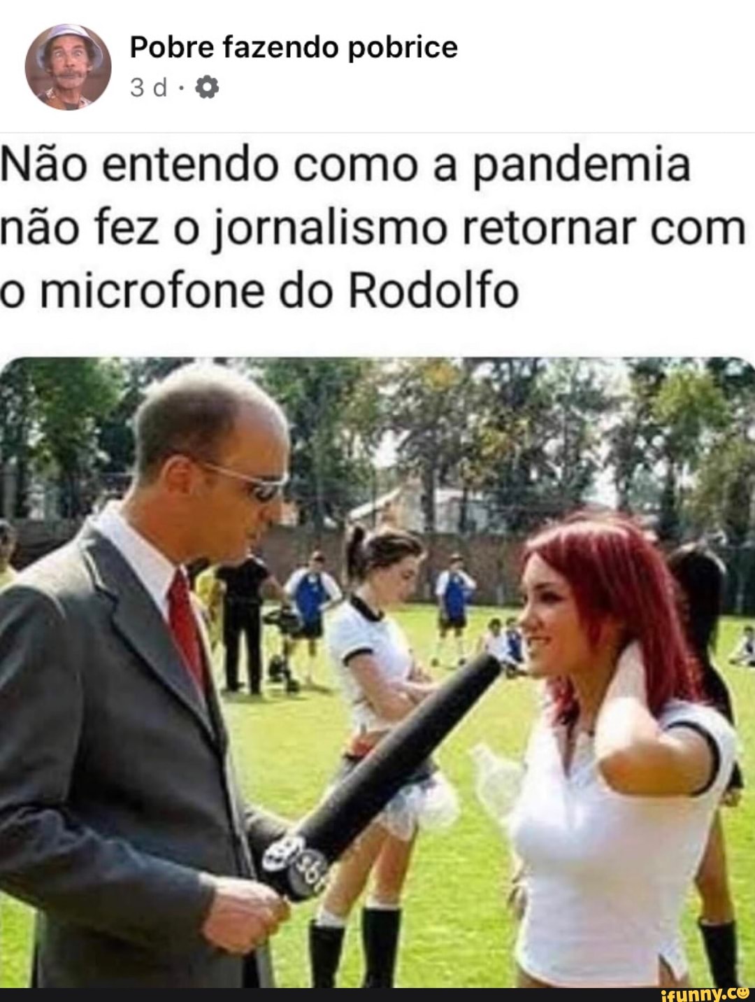 Não entendo como a pandemia
não fez o jornalismo retornar com
o microfone do Rodolfo