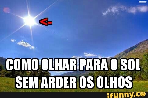 COMO/OLHARIPARA O SOL
SEM ARDER OS OLHOS