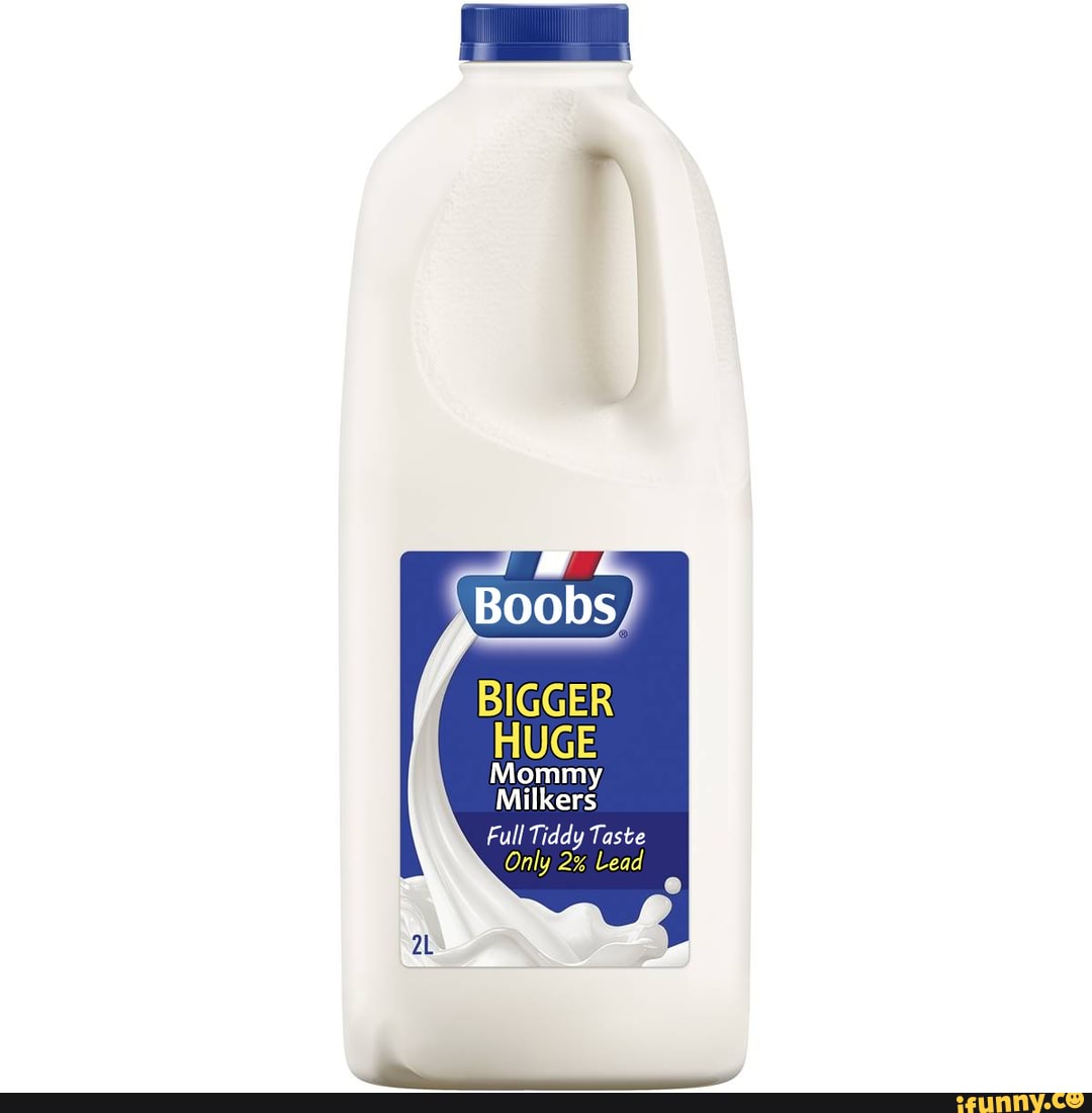 BIGGER HUGE Mommy Milkers Full Tiddy Taste Only 2% Lead - iFunny