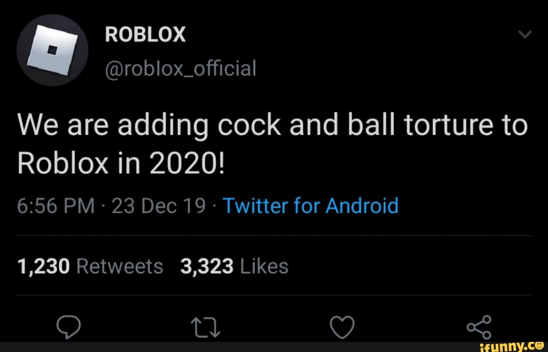 Mroblox Official We Are Adding Cock And Ball Torture To Roblox In 2020 Twitter For Android Ifunny - roblox adding