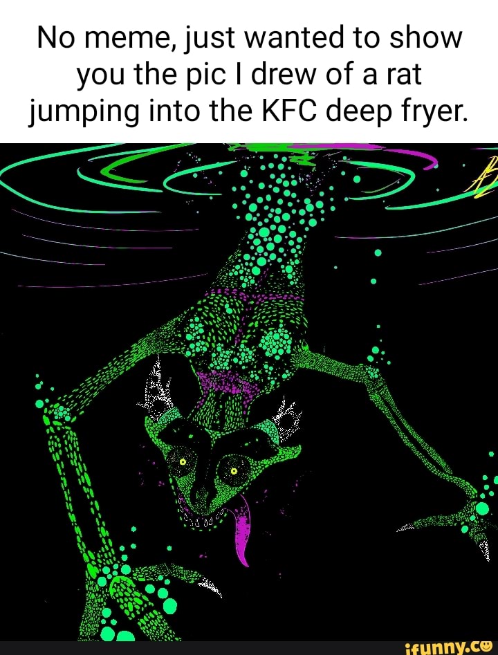 No meme, just wanted to show you the pic I drew of a rat jumping into