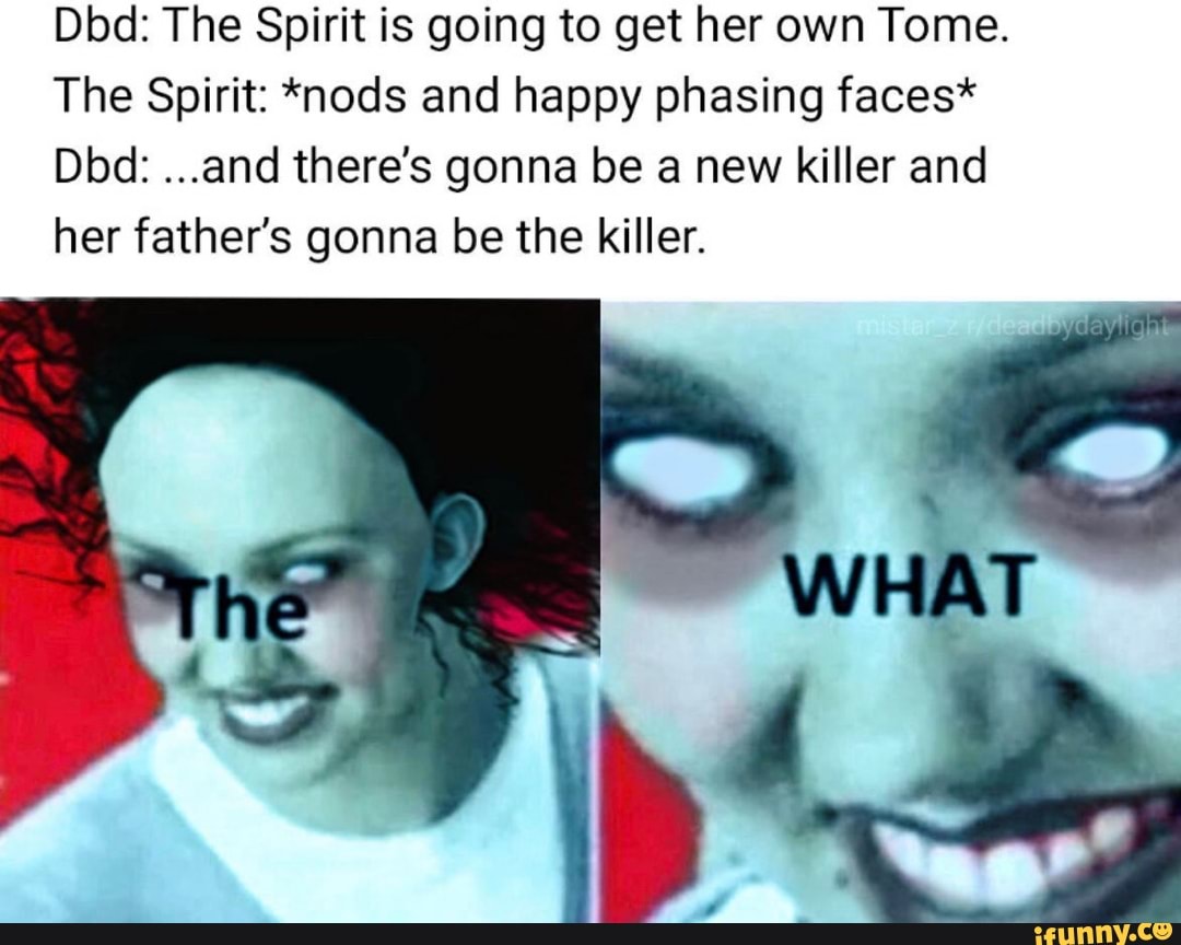 Dbd: The Spirit is going to get her own Tome. The Spirit: *nods and ...