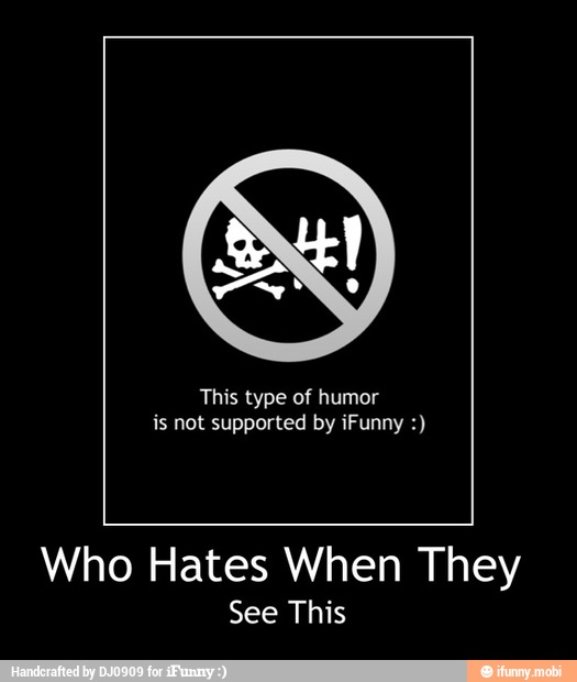 This type of humor
is not supported by iFunny Who Hates When They
See This - Who Hates When They
See This