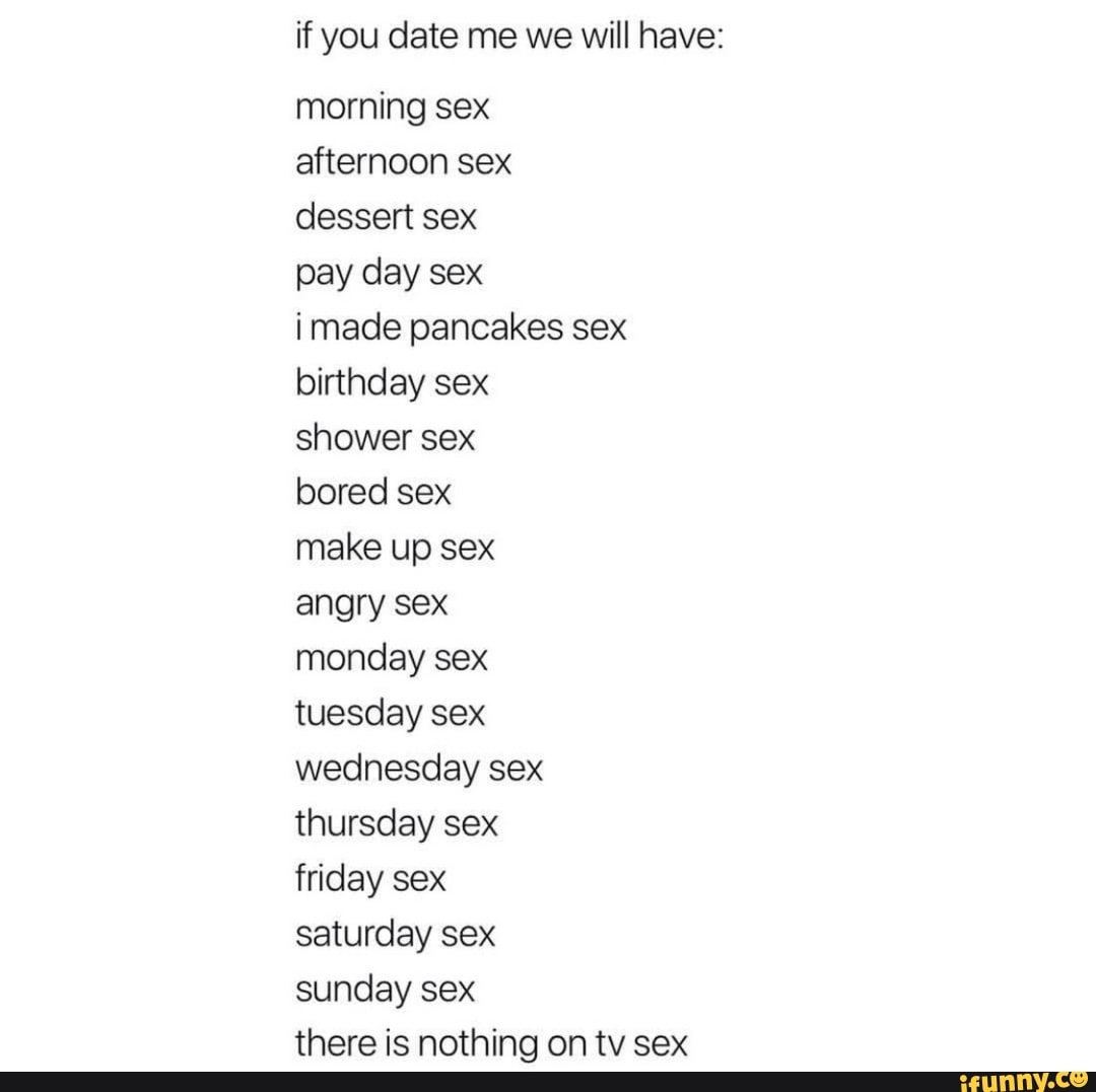 If you date me we will have: morning sex pay day sex i made pancakes sex