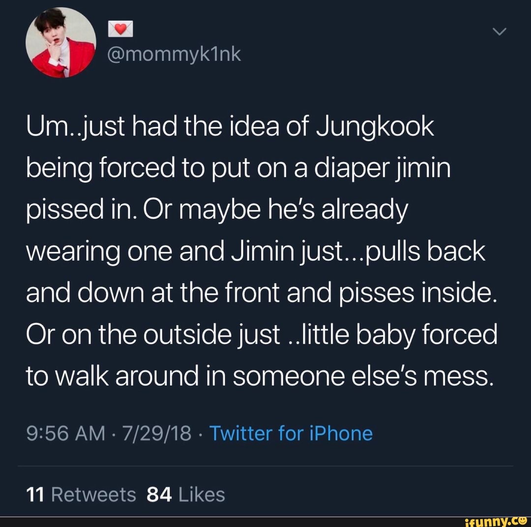 Um..just had the idea of Jungkook being forced to put on a diaperjimin ...