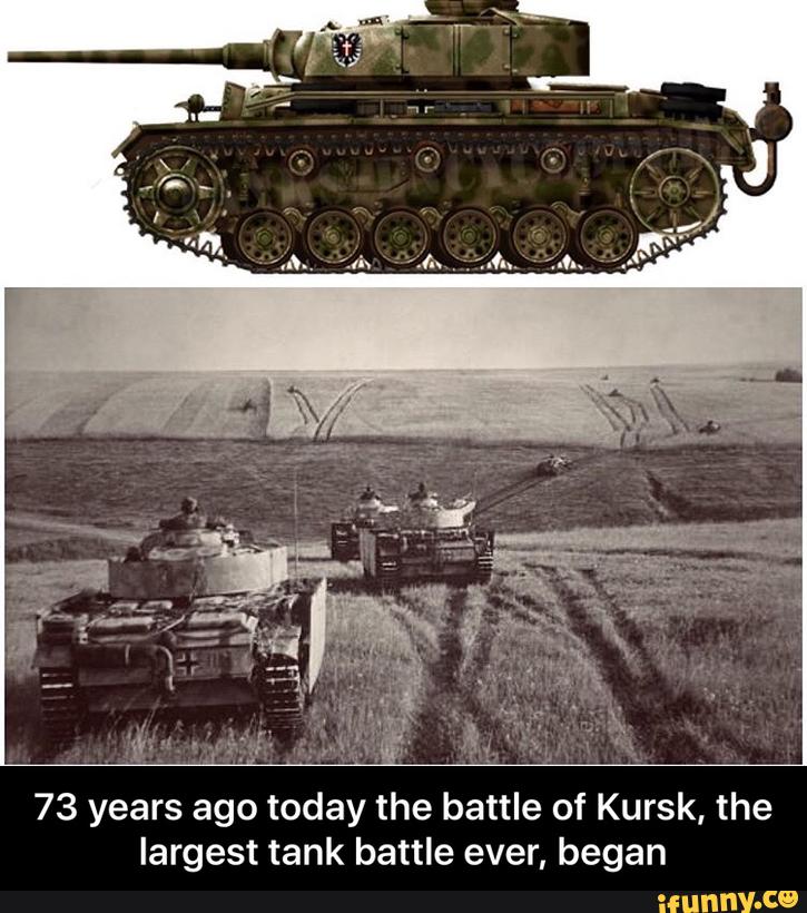 73 years ago today the battle of Kursk, the largest tank battle ever ...