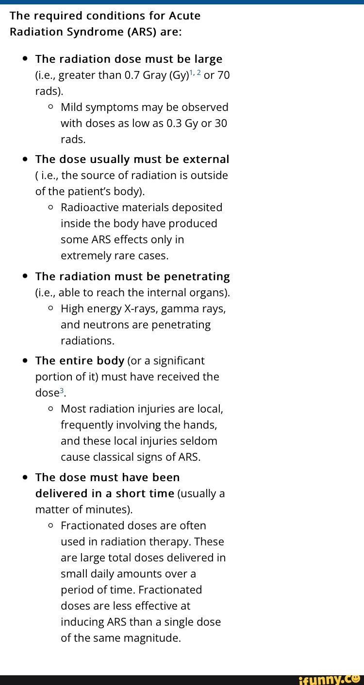 The required conditions for Acute Radiation Syndrome (ARS) are: The