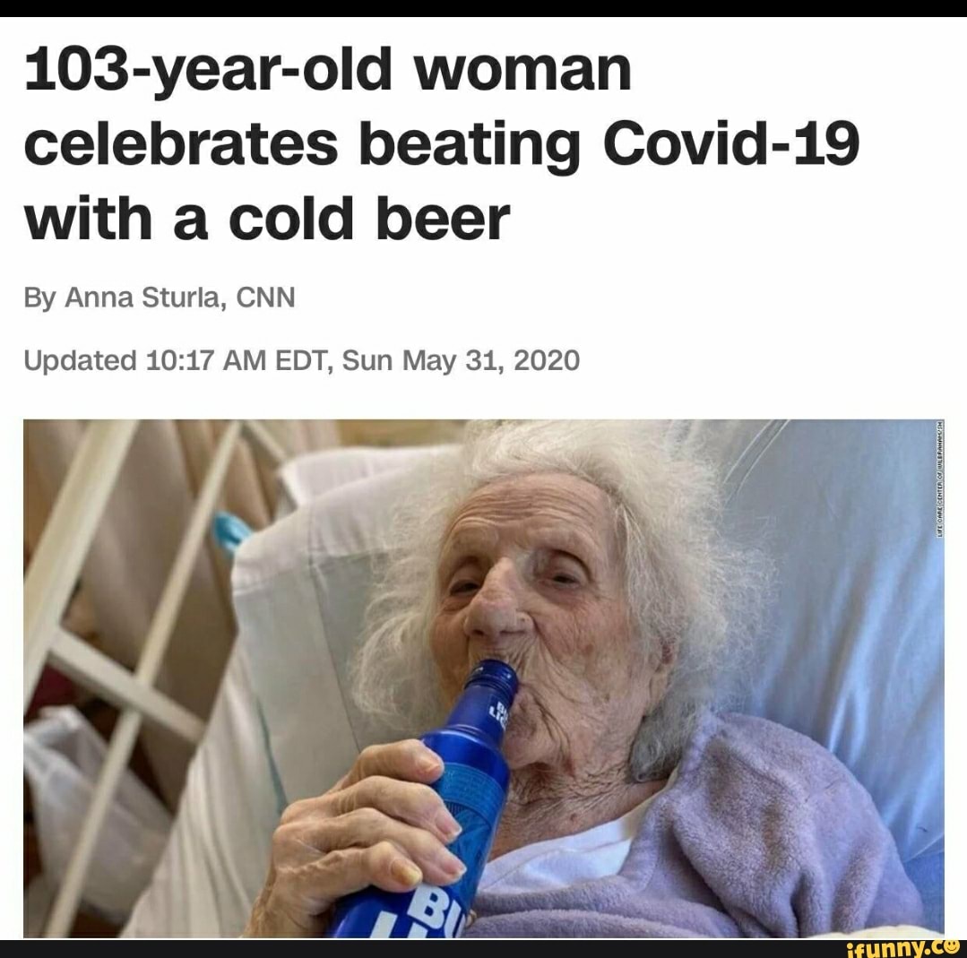 103-year-old woman celebrates beating Covid-19 with a cold beer
By Anna Sturla, CNN
Updated AM EDT, Sun May 31, 2020
