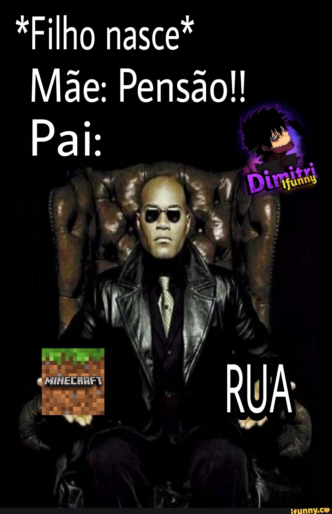 *Filho nasce*
Mãe: Pensão!!
Pai:
RUA