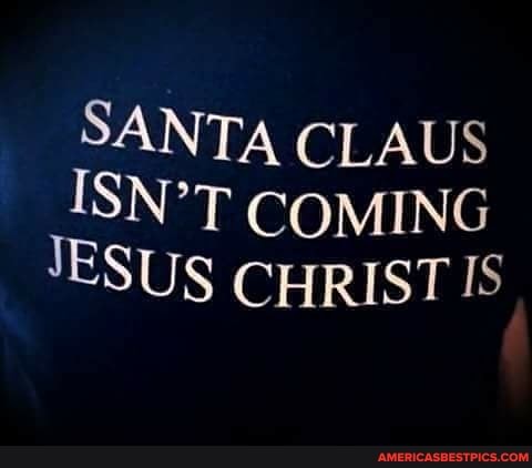 SANTA CLAUS ISN'T COMING JESUS CHRIST IS