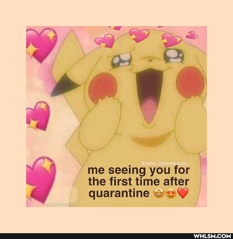 be
me seeing you for the first time after quarantine Gw