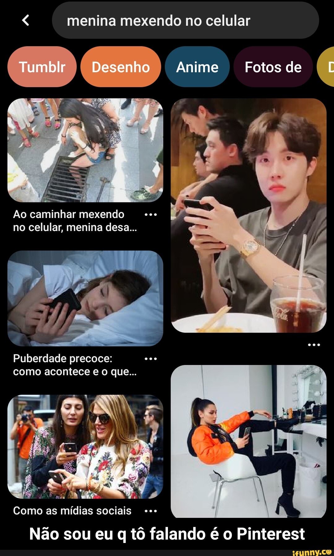 menina mexendo no celular
"Tumblr Desenho Anime Fotos de
Ao caminhar mexendo no celular, menina desa...
Puberdade precoce: como acontece e o que...
Como as mídias sociais
Não sou eu q tô falando é o Pinterest - Não sou eu q tô falando é o Pinterest