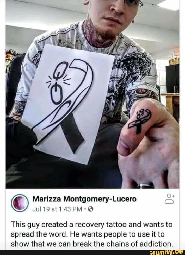 Marizza MontgomeryLucero Jul 19 at PM This guy created a recovery tattoo  and wants to