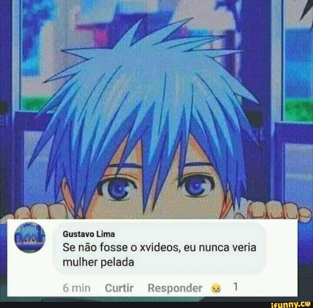 Gustavo Lima
Se não fosse o xvideos, eu nunca veria
mulher pelada
6min Curtir Responder