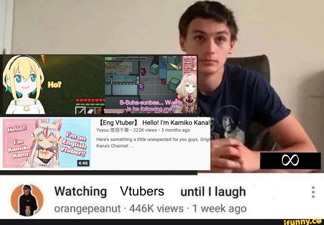 Eng Vtuber Hello I M Kamiko Kana Yoyuu Months Ago Here S Something A Little Unexpected For You Guy Kana S Channel Watching Vtubers Until Laugh Orangepeanut 446k Views 1 Week Ago Ifunny
