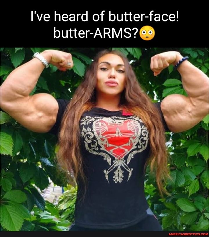 L've heard of butter-face! butter-ARMS?@ - America’s best pics and videos