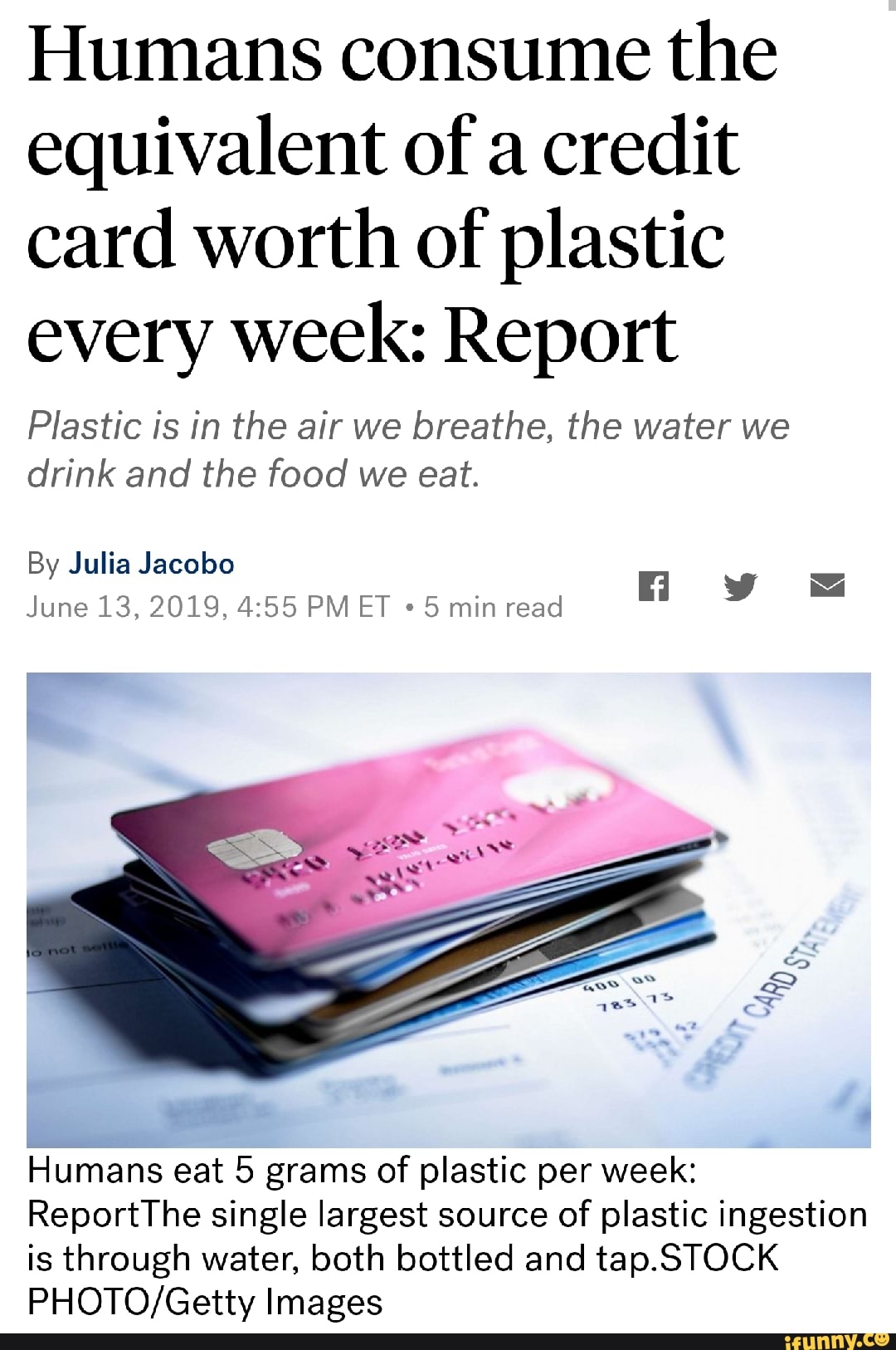 Humans Consume The Equivalent Of A Credit Card Worth Of Plastic Every ...