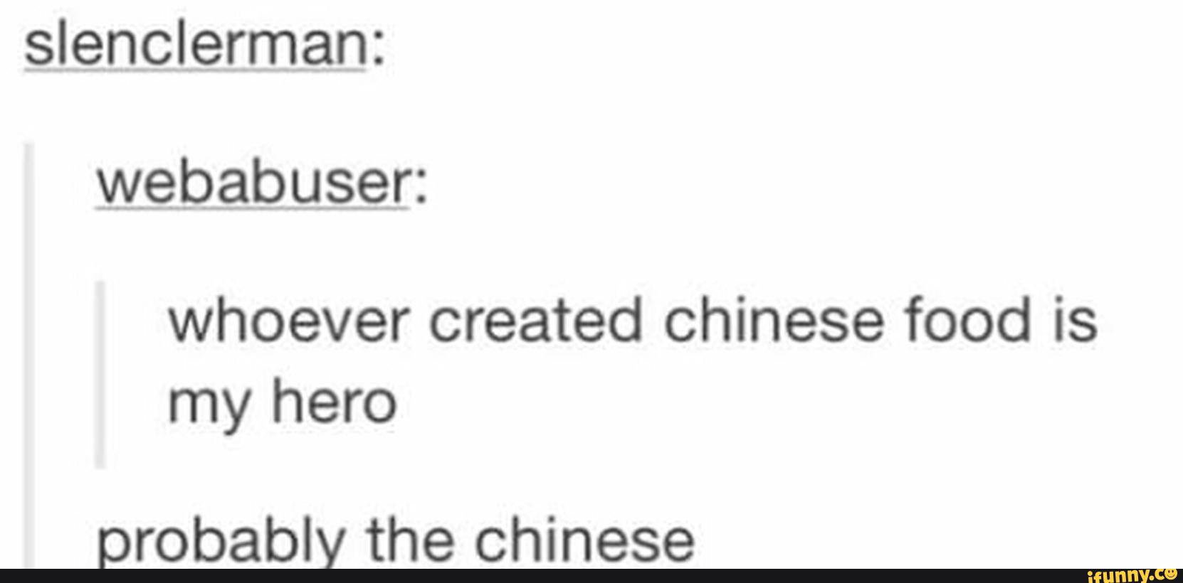 slenclerman-whoever-created-chinese-food-is-my-hero-probably-the