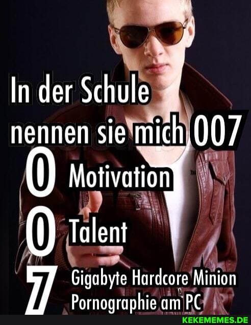In der Schule nennen sie mich, 007
Talent
Gigabyte Hardcore Minion
Drsnanserchia am Df