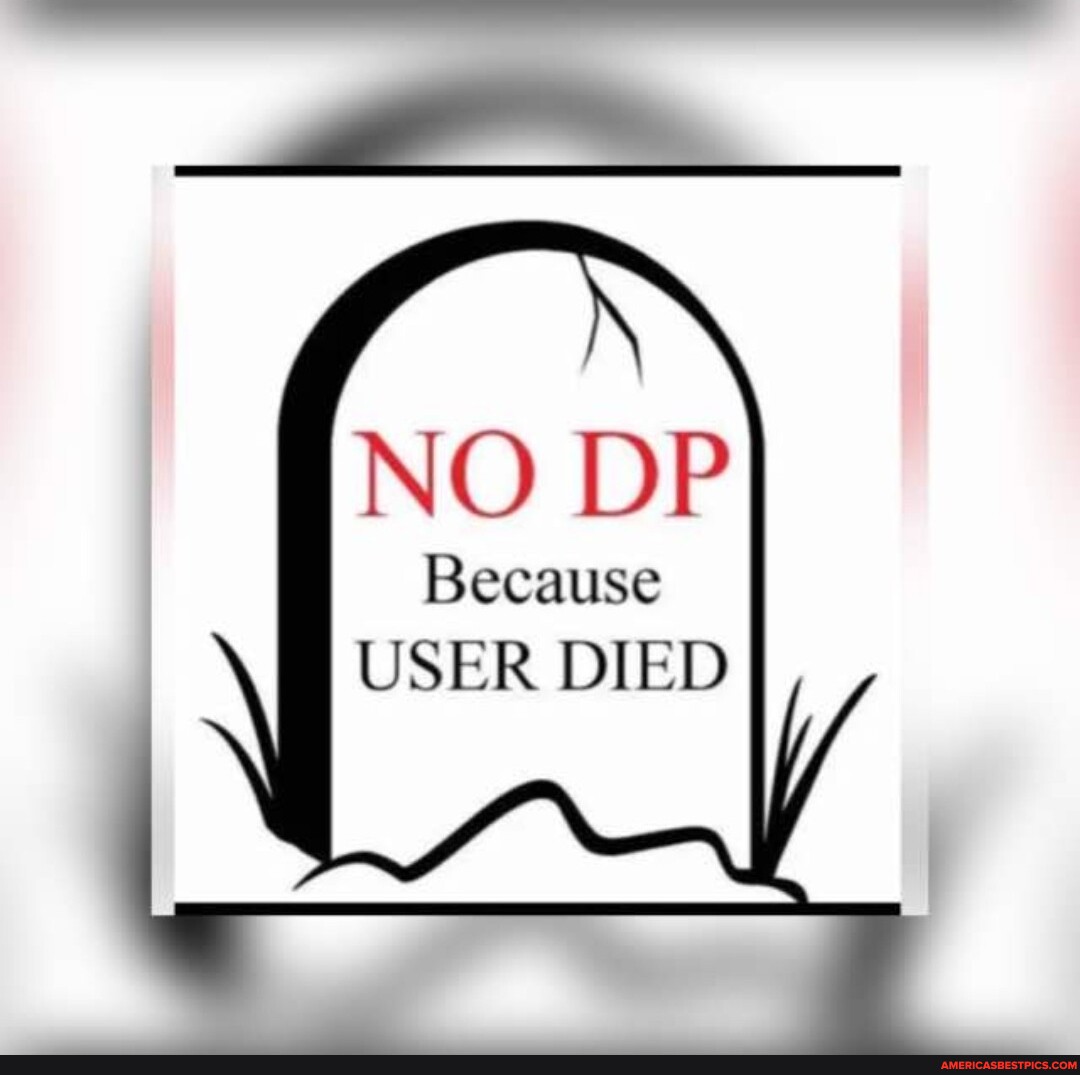 NO DP Because USER DIED - America's best pics and videos