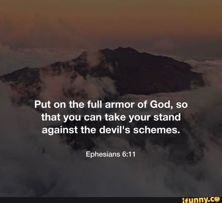 Put on the full armor of God, so that you can take your stand against ...