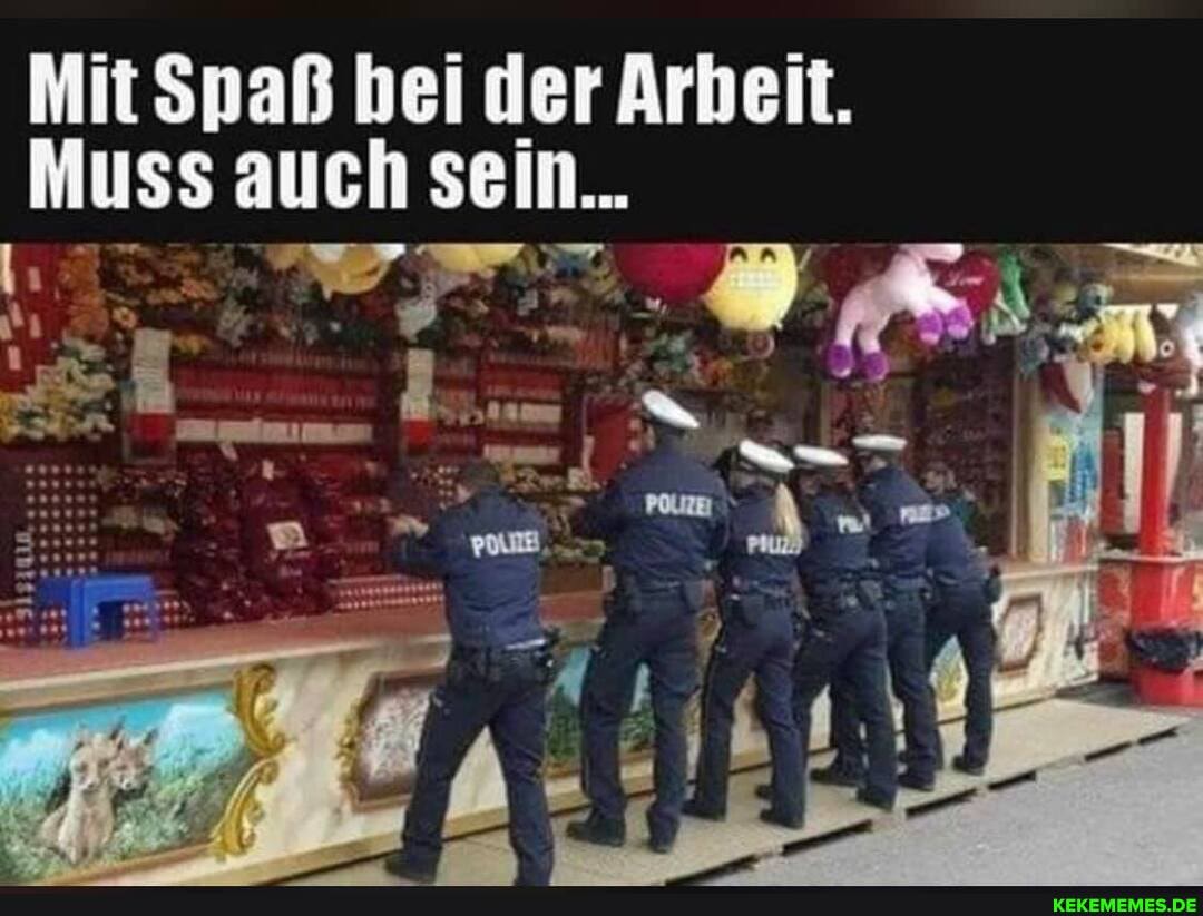 Mit Spaß bei der Arbeit.
Muss auch sein...
