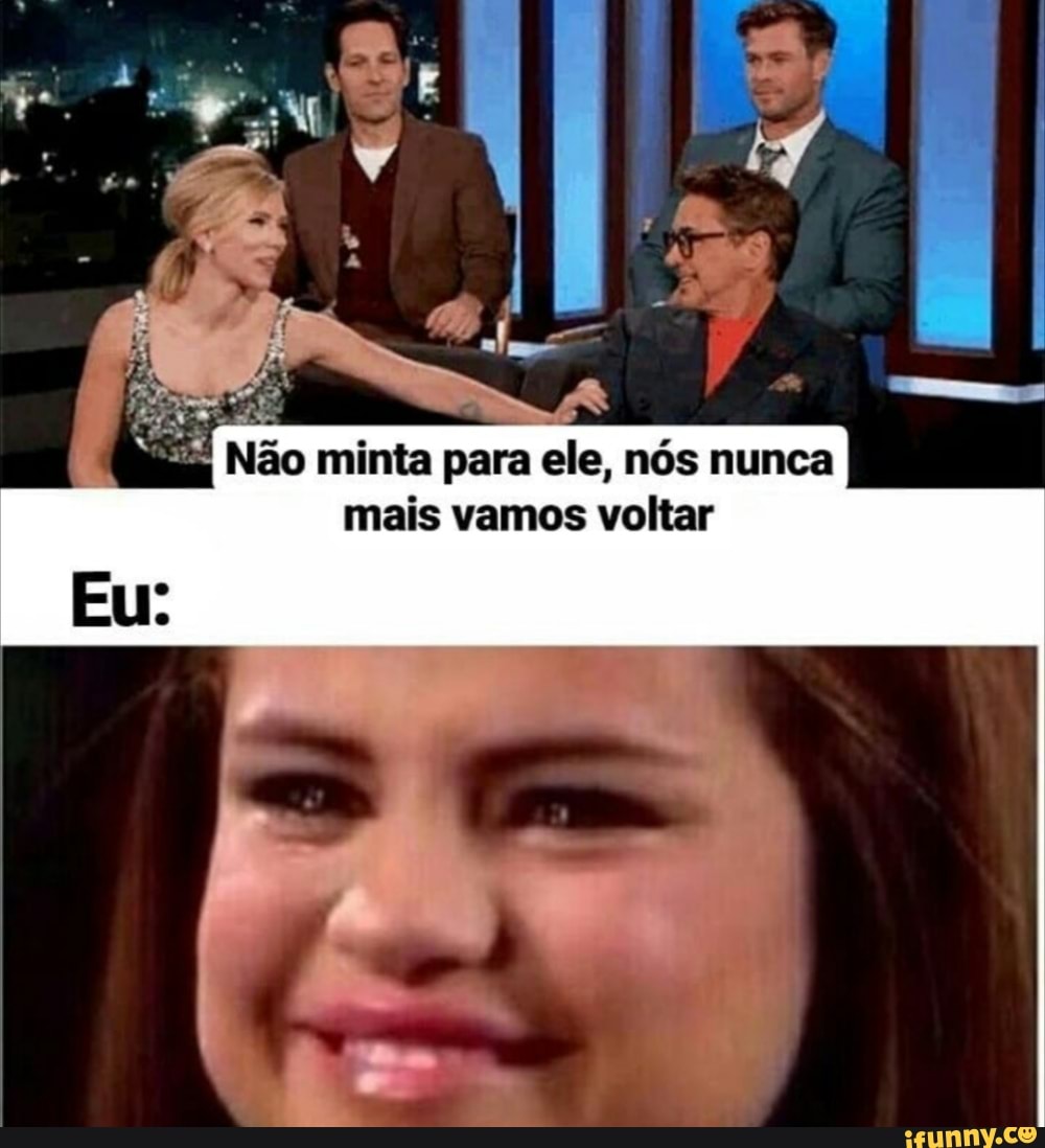 Não minta para ele, nós nunca
mais vamos voltar