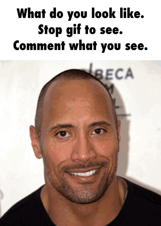 What do you look like. Stop gif to see. Comment what you see. )