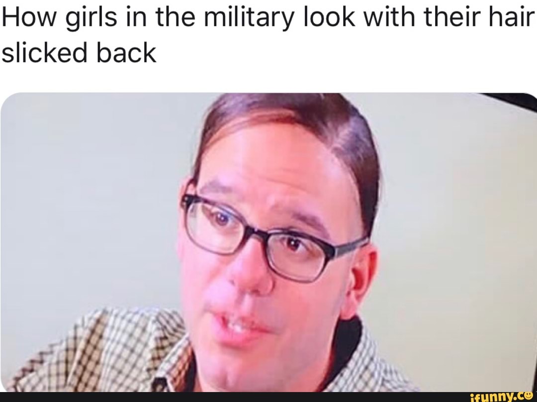 How girls in the military look with their hair slicked back - iFunny