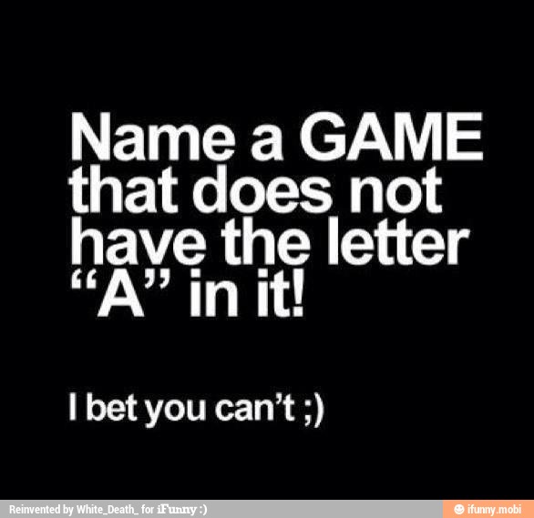 Name a GAME
that does not
Vad the
Ibetyou can't