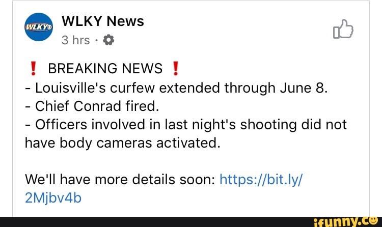 1 BREAKING NEWS I
Louisville's curfew extended through June 8.
Chief Conrad fired.
Officers involved in last night's shooting did not
have body cameras activated.
We'll have more details soon: https://bit.ly/