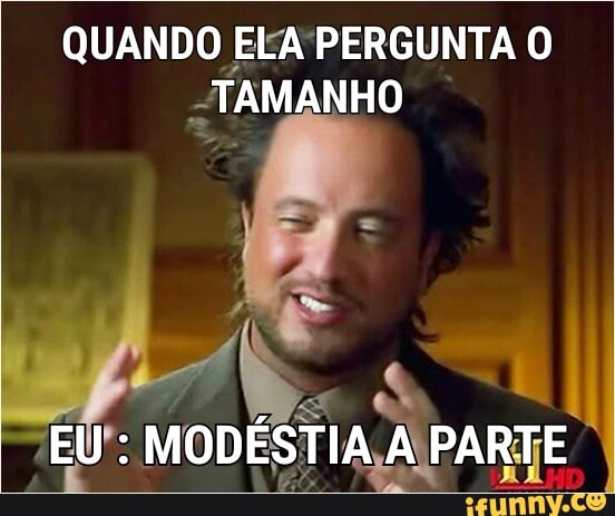 QUANDO ELA PERGUNTA O
TAMANHO