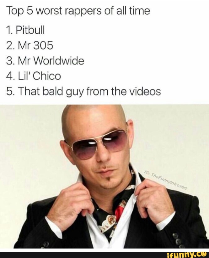 top-5-worst-rappers-of-all-time-1-pitbull-2-mr-305-3-mr-woridwide-4-lil-chico-5-that-bald