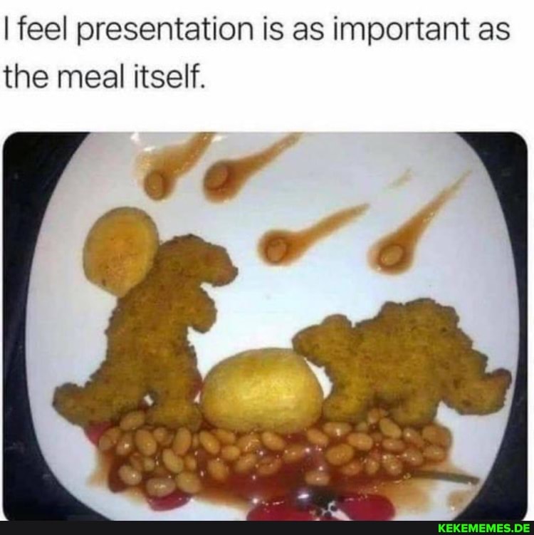 I feel presentation is as important as the meal itself.