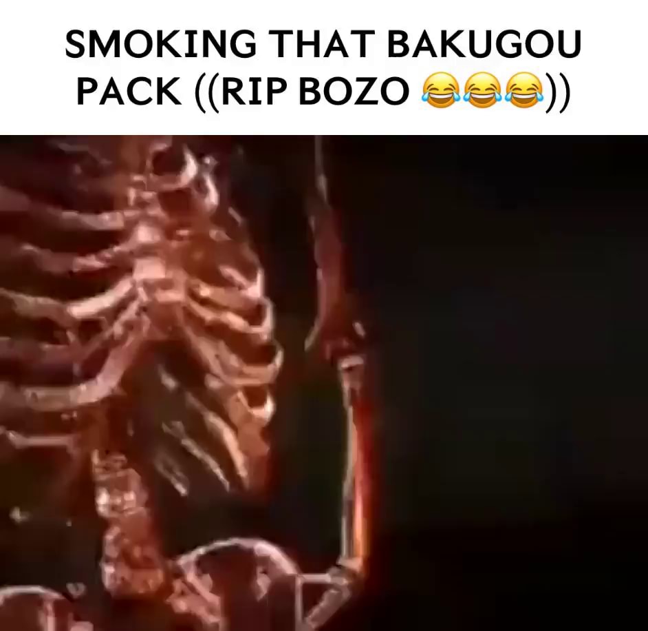 Rip bozo smoking that pack