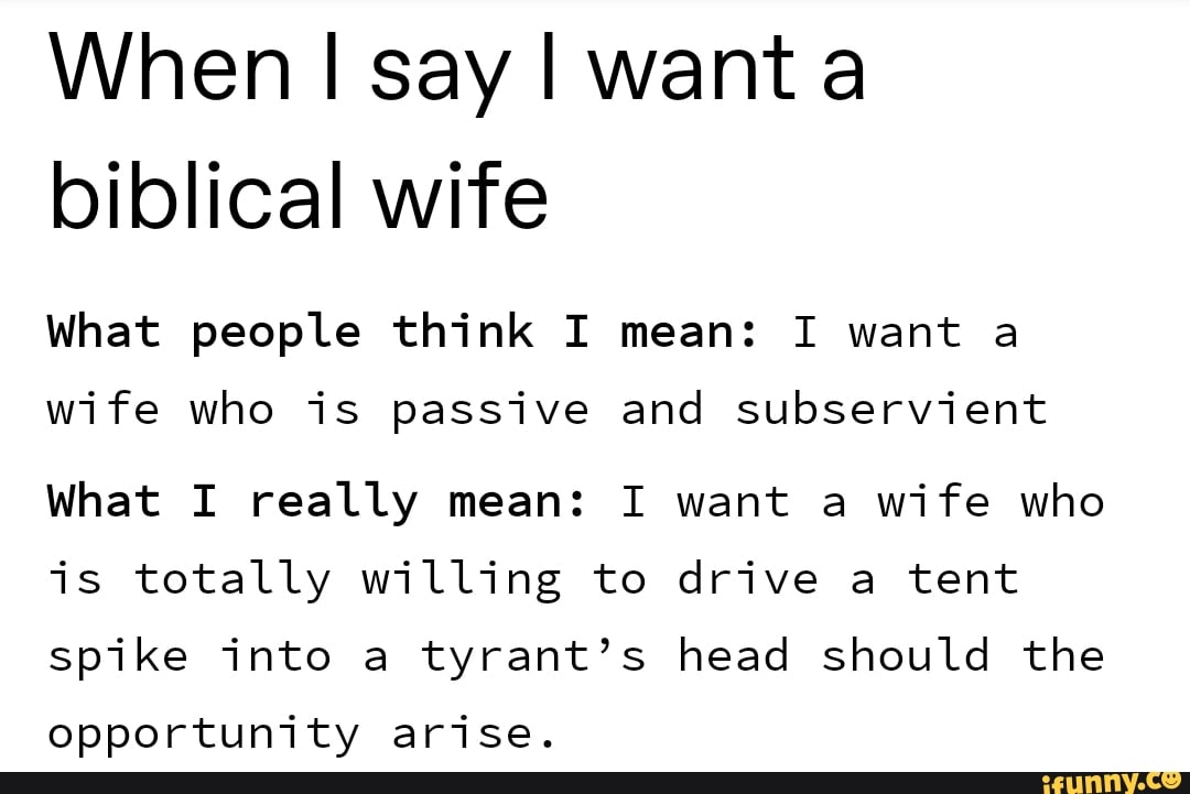 When I Say I Want A Biblical Wife What People Think I Mean I Want A