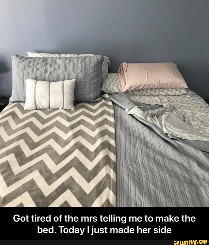 Got tired of the mrs telling me to make the
bed. Today I just made her side - Got tired of the mrs telling me to make the bed. Today I just made her side