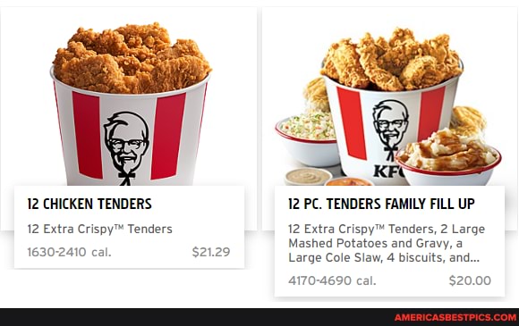 12 CHICKEN TENDERS 12 PC. TENDERS FAMILY FILL UP
12 Extra Tenders 12 Extra Tenders, 2 Large
Mashed Potatoes and Gravy, a
1630-2410 cal. $2129 Large Cole Slaw, 4 biscuits, and...
4170-4690 cal. $20.00