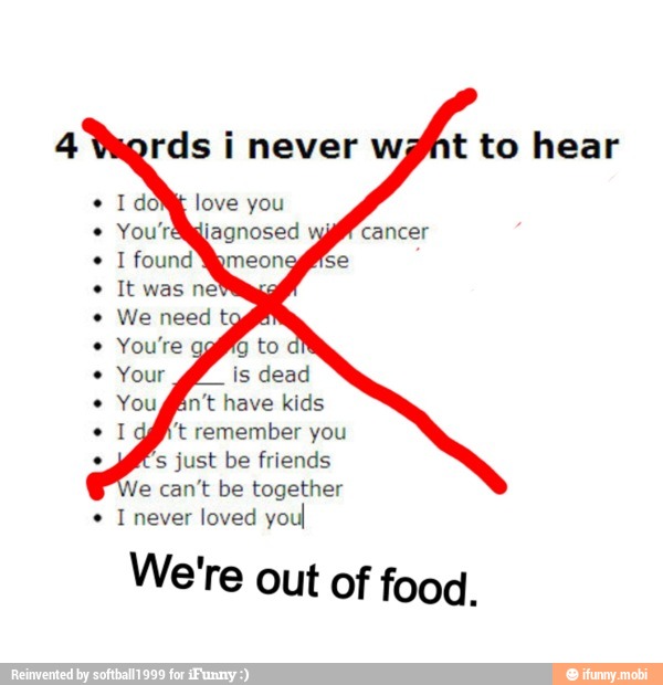love
iagnosed
s just be friends
e can't be together
I never loved youl
We're out of food.