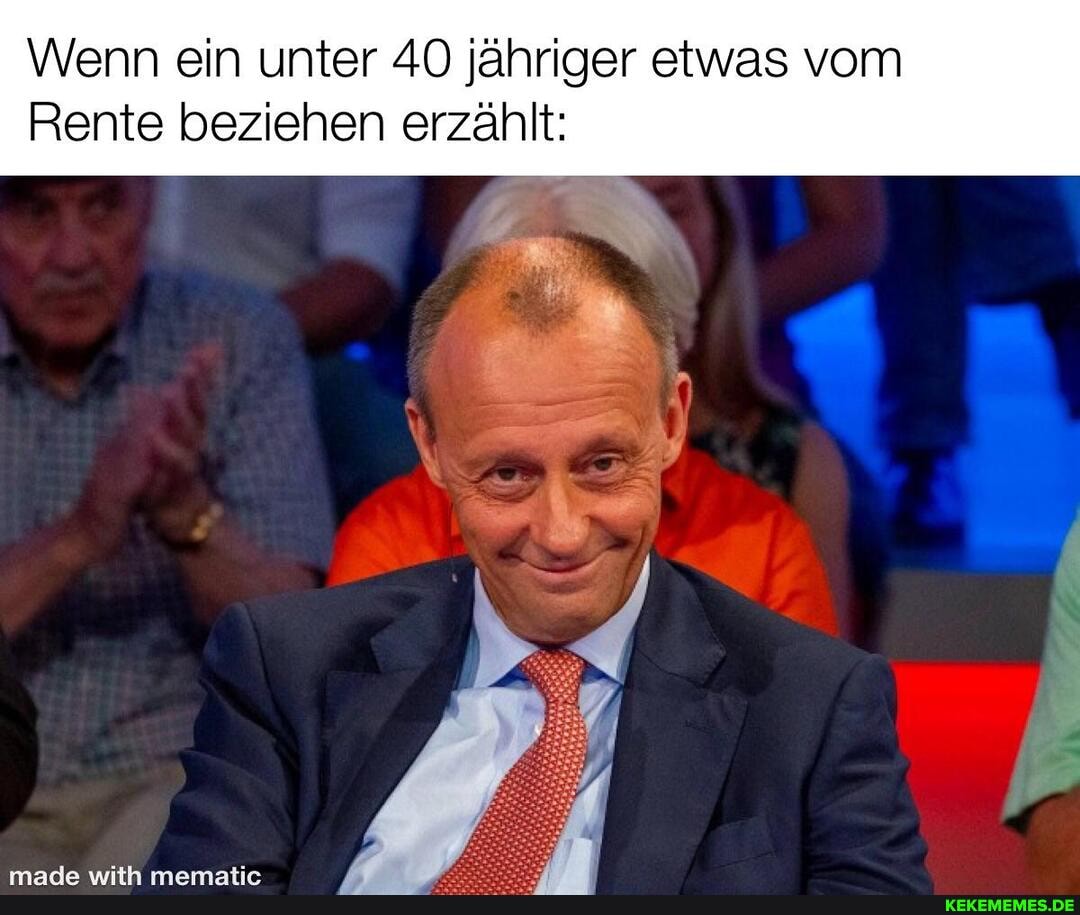 Wenn ein unter 40 jähriger etwas vom
Rente beziehen erzählt: