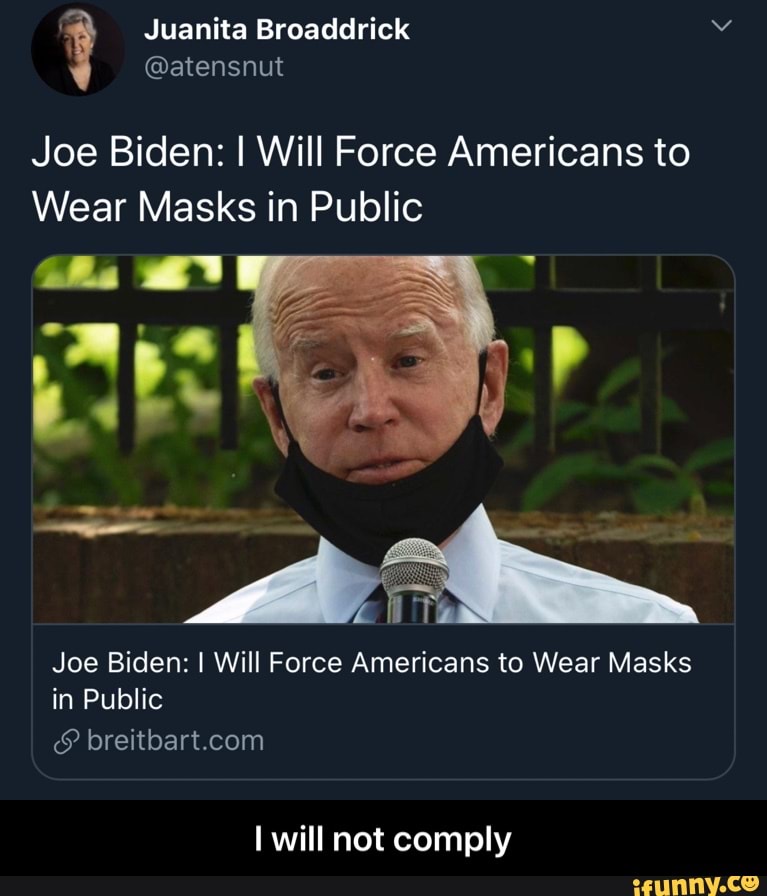 @atensnut Joe Biden: I Will Force Americans to Wear Masks in Public Joe ...