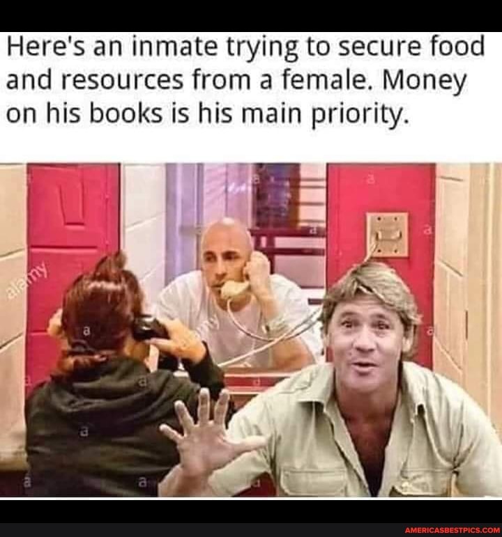 Here's an inmate trying to secure food and resources from a female. Money on his books is his main priority.