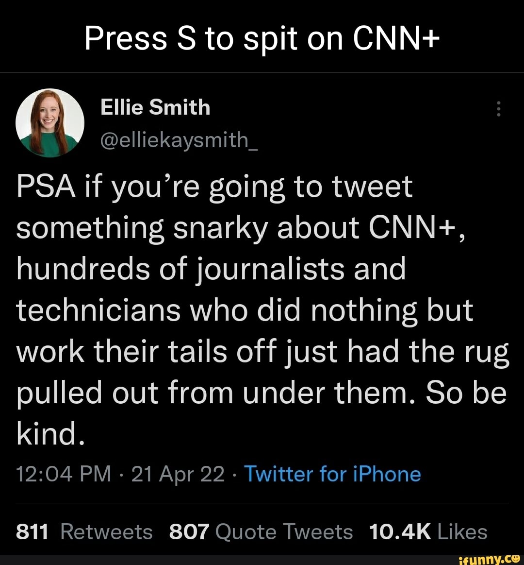 Press S to spit on CNN+ Ellie Smith @elliekaysmith_ PSA if you're going ...