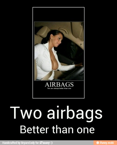 Two airbags
Better than one - Two airbags
Better than one
